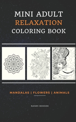 Mini Adult Relaxation Coloring Book: Mandalas, Flowers, Animals: A Portable, Pocket Sized Small Coloring Book with Mandalas, Flowers, and Animals desi - Nanmi Boksok