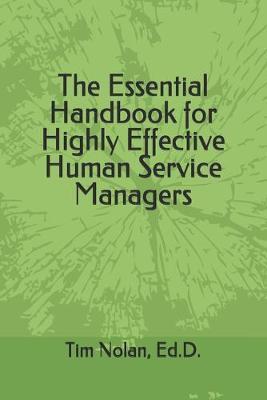 The Essential Handbook for Highly Effective Human Service Managers - Ed D. Tim Nolan