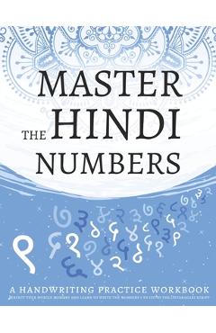 Coperta cărții 'Master The Hindi Numbers, A Handwriting Practice Workbook: Perfect your muscle memory and learn to write the numbers 1'