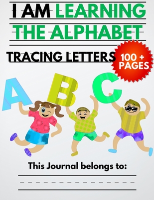 I Am Learning The Alphabet And Tracing Letters: The Kindergarten Writing Book to Learn ABC for Kids with 100+ Practice Pages - My Kid's Education