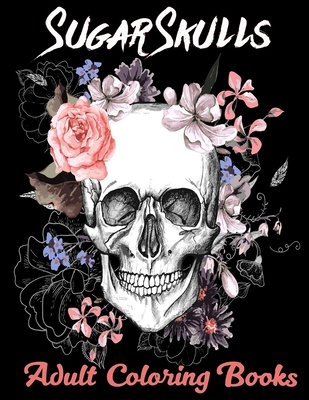 Sugar Skulls Adult Coloring Books: Over 50 Skull Designs Inspired by the Day of the Dead Great Día de Los Muertos Coloring Books for Adults - Adoy Books