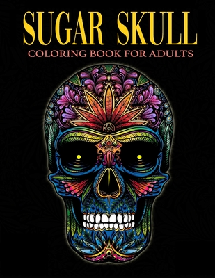 Sugar Skull Coloring Book for Adults: Over 50 Skull Designs Inspired by the Day of the Dead Great Día de Los Muertos Coloring Books for Adults - Adoy Books