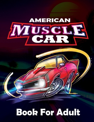 Coperta cărții 'American Muscle Car Book For Adults: -Large Coloring book, Greatest Muscle Cars From 60's Coloring Book, Greatest'