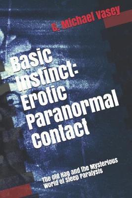 Basic Instinct: Erotic Paranormal Contact: : The Old Hag and the Mysterious World of Sleep Paralysis - G. Michael Vasey
