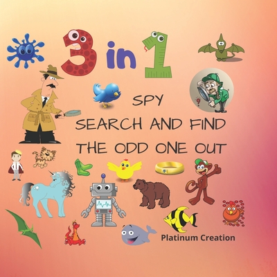 3 in 1 Spy Search And Find The Odd One Out: Children First 3 in 1 Activity Puzzle Book With Solutions Great For Kids From 2-6 Years Old Different Leve - Kindergarden Smart Books