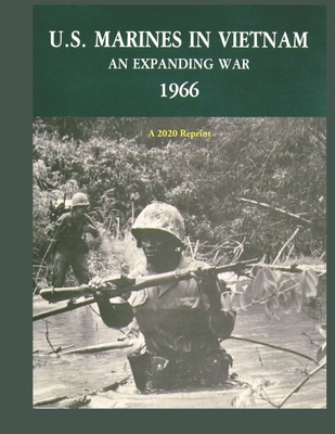 U.S. Marines in Vietnam an Expanding War 1966: A 2020 Reprint - Jack Shulimson