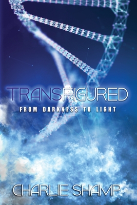 Transfigured: From Darkness to Light - Charlie Shamp