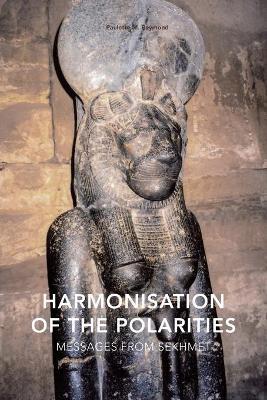 Harmonisation of the Polarities: Messages from Sekhmet - Paulette Marie Reymond