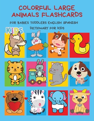 Colorful Large Animals Flashcards for Babies Toddlers English Spanish Dictionary for Kids: My baby first basic words flash cards learning resources ju - Simon &. Kathy Prep Howard