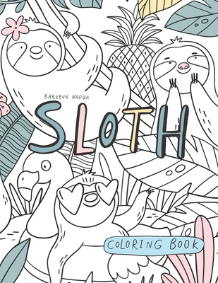 Sloth Coloring Book.: Relaxation coloring Book, Cute Sloth Activity - Nadya Barkova