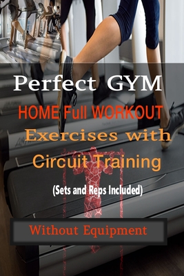 Coperta cărții 'Perfect Gym Home Full Workout Exercises with Circuit Training (Sets and Reps Included) without Equipment - Ray Dobbins'