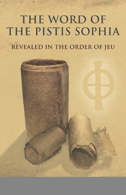 The Word of the Pistis Sophia: Revealed in the order of Jeu - Pam Wattie