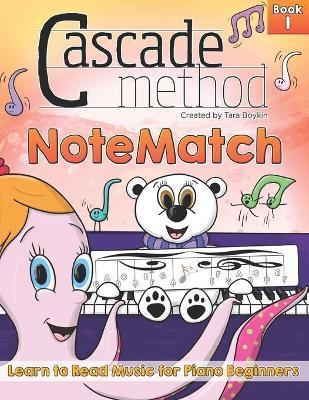 Cascade Method NoteMatch Book 1 Learn to Read Music for Piano Beginners: The Best Method Book to Teaching Piano Beginners How to Read Music From the S - Tara Boykin