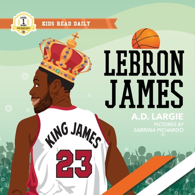 Lebron James Kids Book: I Can Read Books Level 1 - A. D. Largie