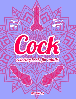 Cock coloring book for adults: 69 Hilarious Penises and Dicks Coloring Book - Bill Martin