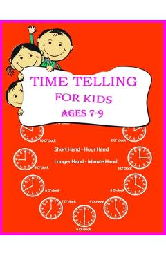 Coperta cărții 'Time Telling For Kids: Practice Reading Clocks, Ages 7-9, Reproducible Math Drills with Answers, Clocks, Hours, Quarter'