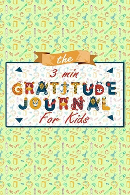 The 3 Minute Gratitude Journal for Kids: A Journal to Teach Children to Practice Gratitude and Mindfulness, Gratitude Journal For Kids - Mmngratitude Publishing