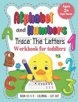 Alphabet and Numbers: Trace the Letters Workbook for Toddlers. Age 3+ (8,5x11, Coloring, Cut out): Pre k, Kindergarten, 1st Grade and Kids - Nick Frank