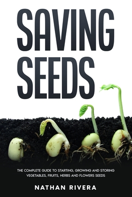 Coperta cărții 'Saving Seeds: The Complete Guide to Starting, Growing and Storing Vegetables, Fruits, Herbs and Flowers Seeds - Nathan'