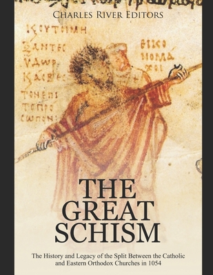 The Great Schism: The History and Legacy of the Split Between the Catholic and Eastern Orthodox Churches in 1054 - Charles River