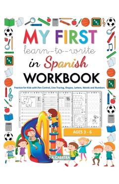 Coperta cărții 'My first learn to write in Spanish workbook: Practice for Kids with Pen Control, Line Tracing, Shapes, Letters, Words'