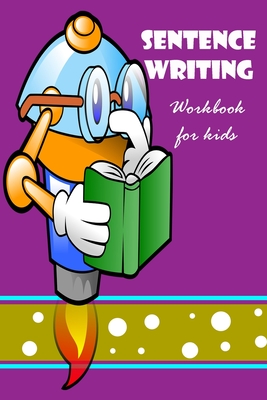 Sentence Writing Workbook for kids: Building Writing Skills: Words to Sentences Writing Fabulous for children. - Lee Dragon