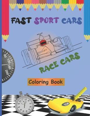 Fast Sport Cars - Race Cars Coloring Book: Top speed cars, Supercars, Amazing Cars, Exotic Supercars, Cars Hot Wheels, Dream Cars For Kids and Toddler - Daniel Joybe