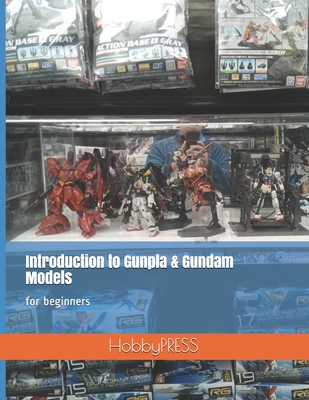 Introduction to Gunpla & Gundam Models: for beginners - Chak Tin Yu