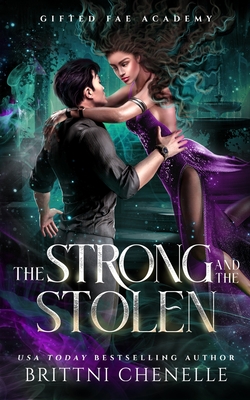 The Strong & The Stolen: Gifted Fae Academy - Year Three - Brittni Chenelle