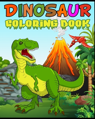 Dinosaur Coloring Book: Fantastic Dinosaur Coloring Book for Boys, Girls, Toddlers, Preschoolers, Kids 3-8, 6-8 Kids & Toddlers, Children's Ac - Max Publication