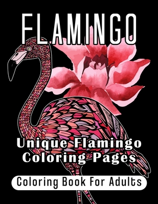 Flamingo Coloring Book For Adults: Unique Flamingo Coloring Pages - Aika Nakamura