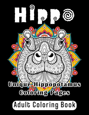 Hippo Adult Coloring Book: Unique Hippopotamus Coloring Pages - Johanna Schneider