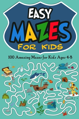 Easy Mazes for Kids: 100 Amazing Mazes for Kids Ages 4-8 - Jordan Milles