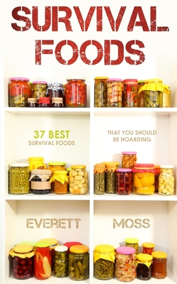 Survival Foods: 37 Best Survival Foods That You Should Be Hoarding - Everett Moss