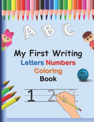 My First Writing Letters Numbers Coloring Book: A fun Handwriting Tracing Workbook to Practice Writing for Toddlers, Preschool, Pre K, Kindergarten, 1 - Thomas Joybe
