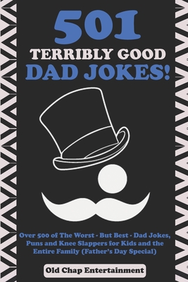 501 Terribly Good Dad Jokes!: Over 500 of The Worst - But Best - Dad Jokes, Puns and Knee Slappers for Kids and the Entire Family (Father's Day Spec - Kidsville Books
