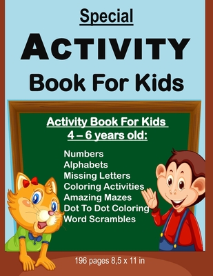 Special Activity Book For Kids: Activity Book For Kids Between Ages 4 - 6 Years Old: Numbers, Alphabets, Missing Letters, Amazing Mazes, Dot to Dot Co - Tamoh Art Publishing