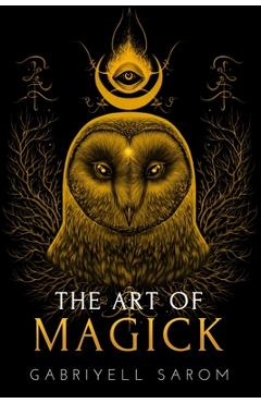 Coperta cărții 'The Art of Magick: The Mystery of Deep Magick & Divine Rituals - Gabriyell Sarom'