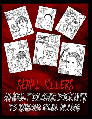 Serial Killer Coloring Book: An Adult Coloring Book With 30 Infamous Serial Killers - Edward Art