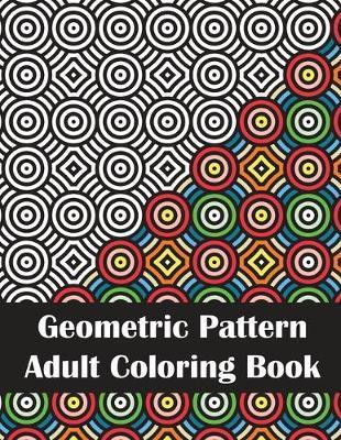 Geometric Pattern Adult Coloring Book: An Adult Geometric Patterns & Designs, Intricate Coloring Book for Stress Relief and Relaxation - Stefanie Anderson