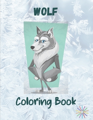 Wolf Coloring Book: A Great Collection Of Wolf Coloring Figures For All Ages - Aminux Illustration