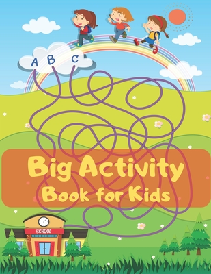 Big Activity Book for Kids: This Activity Book Will Be Interesting For Boys, Girls, Preschoolers, Kids 4-6, 6-8, 8-12 ages. Dot to Dot, Mazes and - Blue Sea Publishing House