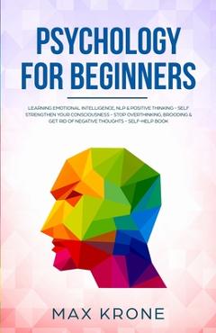 Poza produsului Psychology for Beginners: Learning Emotional Intelligence, NLP & positive thinking - Self strengthen your consciousness - Stop overthinking, bro - Max Krone