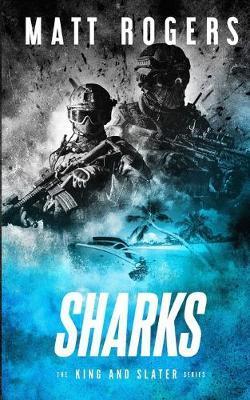 Sharks: A King & Slater Thriller - Matt Rogers