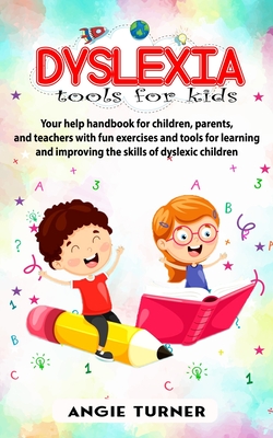 Dyslexia tools for kids: Your help handbook for children, parents, and teachers with fun exercise and tools to learning and improve the ability - Angie Turner