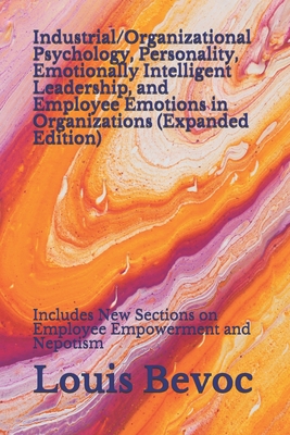 Industrial/Organizational Psychology, Personality, Emotionally Intelligent Leadership, and Employee Emotions in Organizations (Expanded Edition): Incl - Rachael Collinson