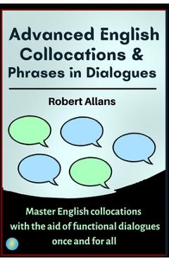 Poza produsului Advanced English Collocations & Phrases in Dialogues: Master English Collocations with the Aid of Functional Dialogues once and for all - A. Mustafaoglu