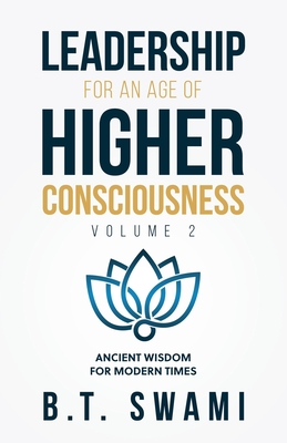 Leadership for an Age of Higher Consciousness - Vol. 2: Ancient Wisdom for Modern Times - Ken Shelton