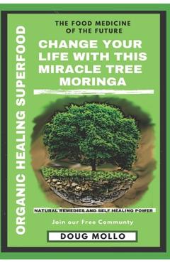 The Miracle Tree With Organic Healing Superfood, Change your life with Moringa Oleifera: The food medicine for natural remedies and self healing power - Do Life Big Netwok 