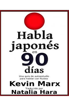 Coperta cărții 'Habla japonés en 90 días: Una guía de autoestudio para hablar con fluidez - Natalia Hara'